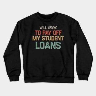 Funny Will Work To Pay Off My Student Loans College Graduation Debt Crewneck Sweatshirt